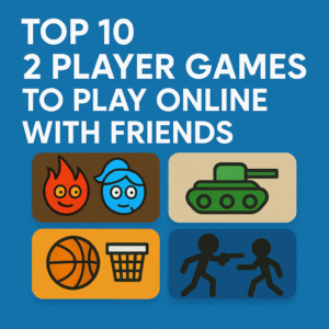 Top 10 2 Player Games to Play Online with Friends